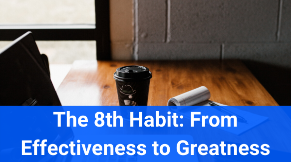 Habit 8: From Effectiveness to Greatness